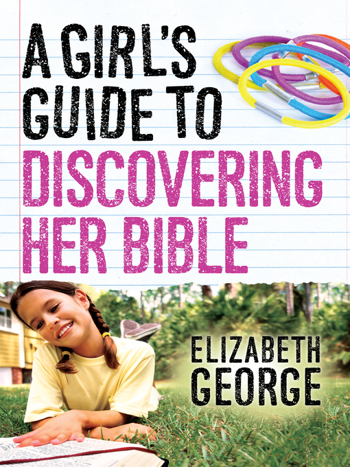 Title details for A Girl's Guide to Discovering Her Bible by Elizabeth George - Available